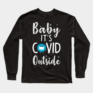 Baby it's Covid Outside. Funny Christmas Sweater. Long Sleeve T-Shirt